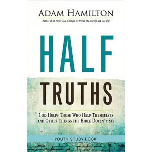 Half Truths Youth Study Book: God Helps Those Who Help Themselves and Other Things the Bible Doesn't Say - Paperback