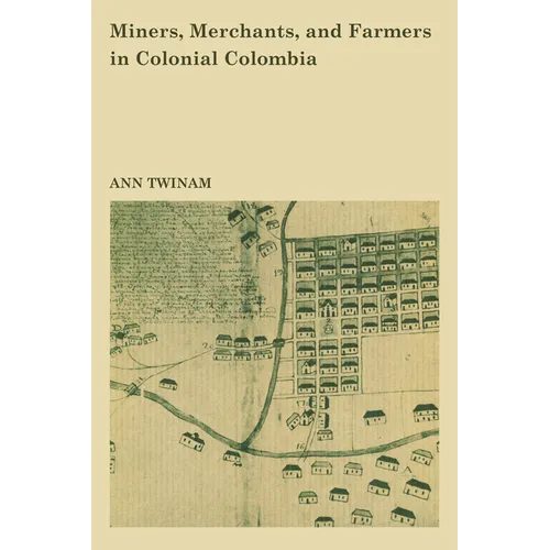 Miners, Merchants, and Farmers in Colonial Colombia - Paperback