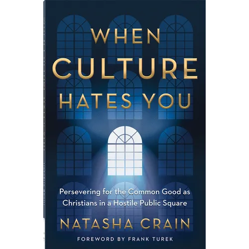 When Culture Hates You: Persevering for the Common Good as Christians in a Hostile Public Square - Paperback