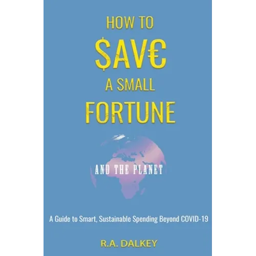 How to Save a Small Fortune - And The Planet - Paperback