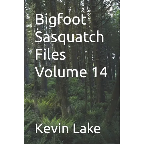 Bigfoot Sasquatch Files Volume 14 - Paperback