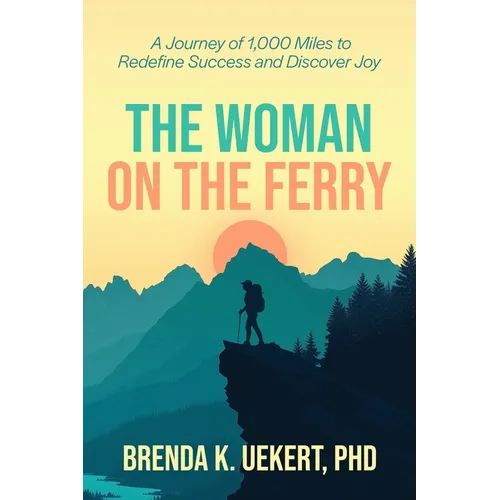 The Woman on the Ferry: A Journey of 1,000 Miles to Redefine Success and Discover Joy