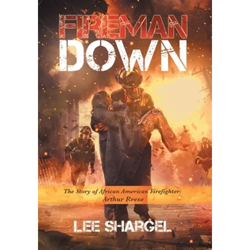 Fireman Down: The Story of African American Firefighter: Arthur Reese - Hardcover
