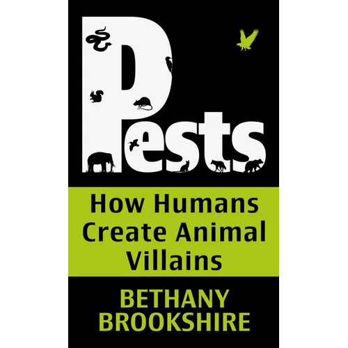 Pests: How Humans Create Animal Villians - Library Binding