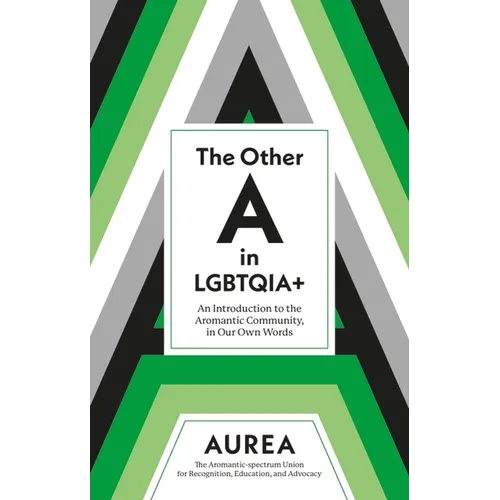 The Other a in Lgbtqia+: An Introduction to the Aromantic Community, in Our Own Words - Paperback