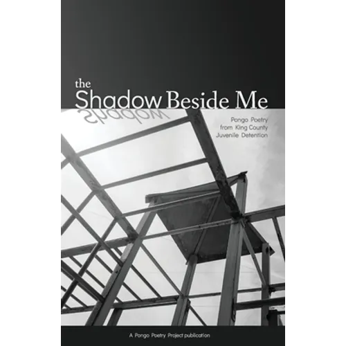 The Shadow Beside Me: Pongo Poetry from King County Juvenile Detention - Paperback