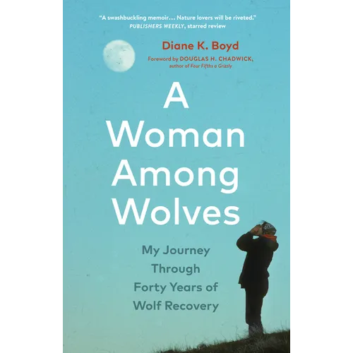 A Woman Among Wolves: My Journey Through Forty Years of Wolf Recovery