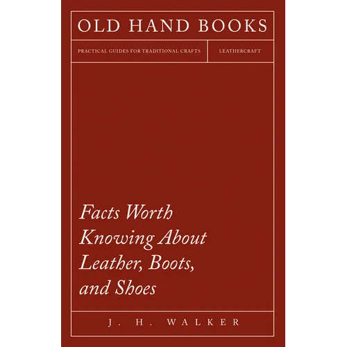 Facts Worth Knowing About Leather, Boots, and Shoes - Paperback