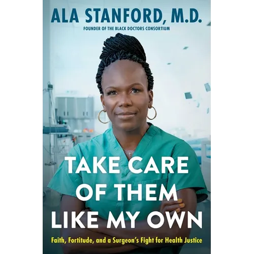 Take Care of Them Like My Own: Faith, Fortitude, and a Surgeon's Fight for Health Justice