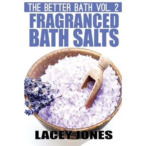 The Better Bath vol. 2: Fragranced Bath Salts - Paperback
