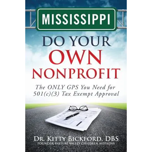 Mississippi Do Your Own Nonprofit: The ONLY GPS You Need for 501c3 Tax Exempt Approval - Paperback