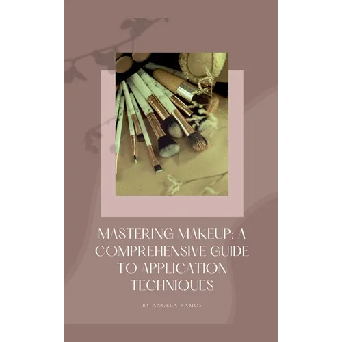 Mastering Makeup: A Comprehensive Guide To Application Techniques
