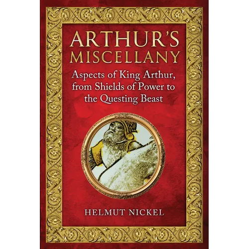 Arthur's Miscellany: Aspects of King Arthur, from Shields of Power to the Questing Beast - Hardcover
