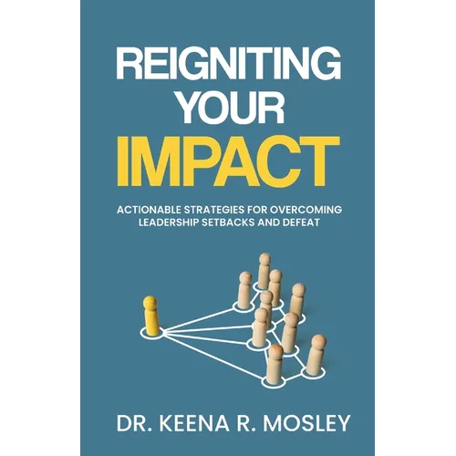 Reigniting Your Impact: Actionable Strategies for Overcoming Leadership Setbacks and Defeat - Paperback