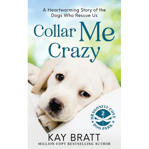 Collar Me Crazy: Heartwarming Stories of the Dogs Who Rescue Us! - Paperback