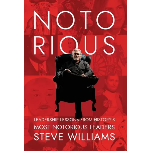 Notorious: Leadership Lessons from History's Most Notorious Leaders - Hardcover