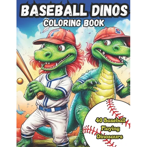 Baseball Dinos Coloring Book: 40 images of dinosaurs playing baseball: kids 4-8, kids 6-12 - Paperback