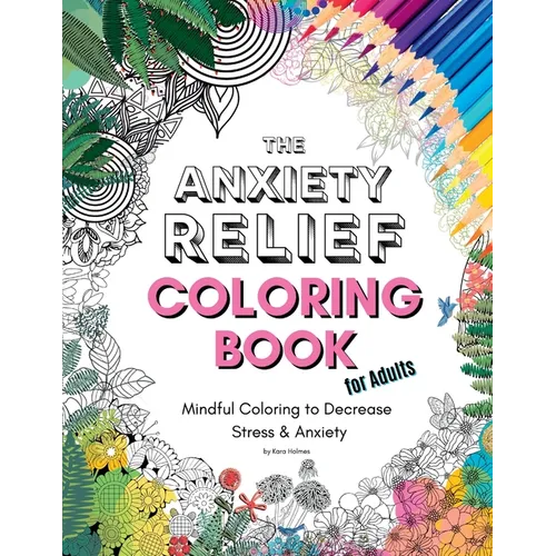 The Anxiety Relief Coloring Book for Adults: 67 Anxiety-Relieving Designs to Color - Paperback