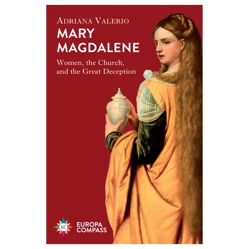 Mary Magdalene: Women, the Church, and the Great Deception - Paperback