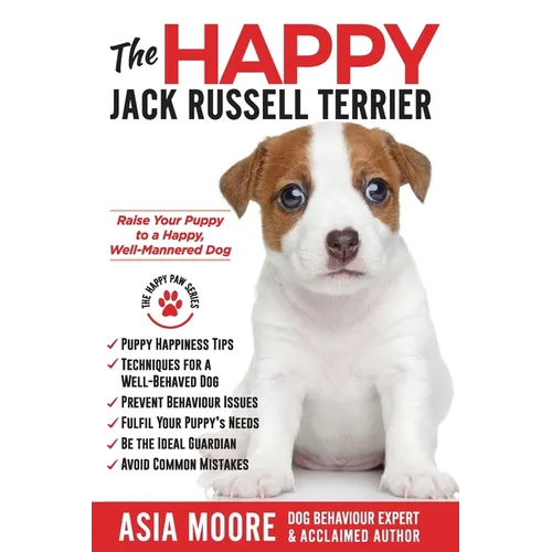 The Happy Jack Russell Terrier: Raise Your Puppy to a Happy, Well-Mannered Dog (Happy Paw Series) - Paperback