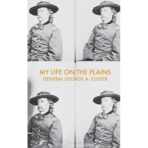 My Life on the Plains: Or, Personal Experiences with Indians - Paperback