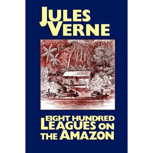 Eight Hundred Leagues on the Amazon - Paperback