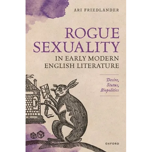 Rogue Sexuality in Early Modern English Literature: Desire, Status, Biopolitics - Hardcover