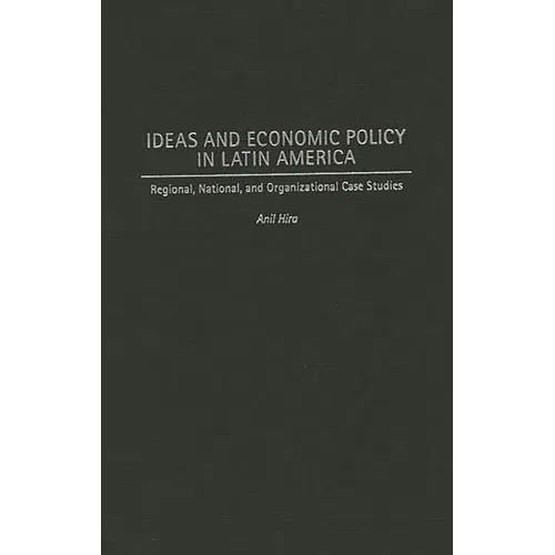Ideas and Economic Policy in Latin America: Regional, National, and Organizational Case Studies - Hardcover