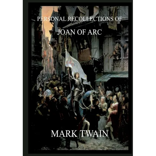 Personal Recollections of Joan of Arc: Historically Annotated Edition - Paperback