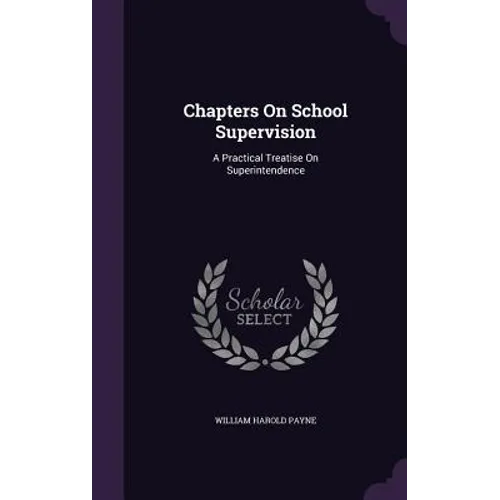 Chapters On School Supervision: A Practical Treatise On Superintendence - Hardcover