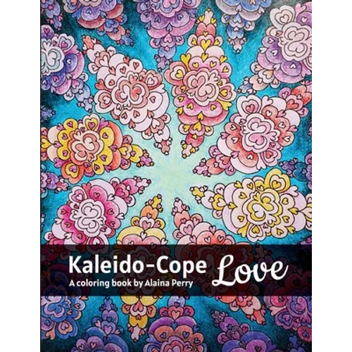 Kaleido-Cope Love: A Coloring Book by Alaina Perry - Paperback