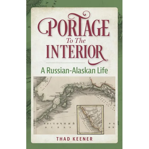 Portage to the Interior: A Russian-Alaskan Life - Paperback