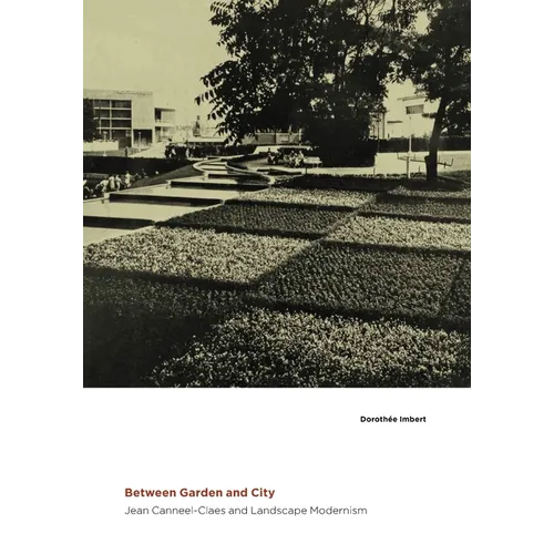 Between Garden and City: Jean Canneel-Claes and Landscape Modernism - Hardcover
