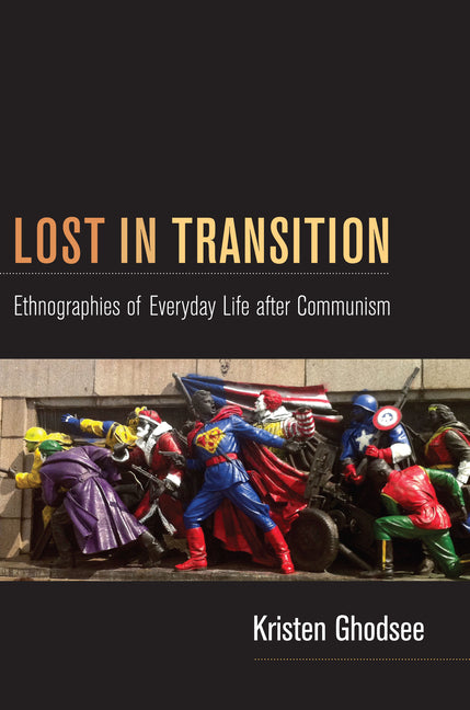 Lost in Transition: Ethnographies of Everyday Life after Communism - Paperback