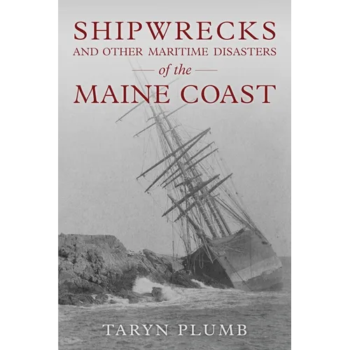 Shipwrecks and Other Maritime Disasters of the Maine Coast - Paperback