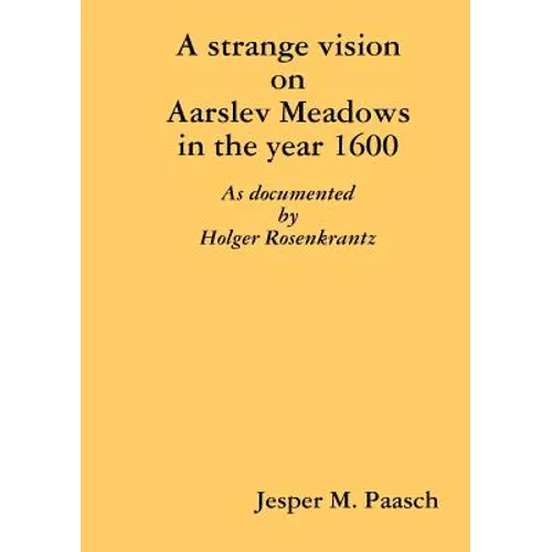 A strange vision on Aarslev Meadows in the year 1600 - As documented by Holger Rosenkrantz - Paperback