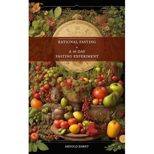 Rational Fasting & 49 Days Fasting Experiment: 2 books in 1 - Paperback