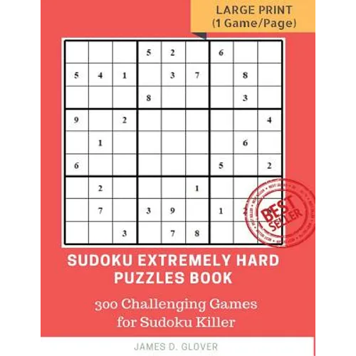 Sudoku Extremely Hard Puzzles Book: 300 Challenging Games for Sudoku Killer, Large Print (1 Game per Page) Volume 1 - Paperback