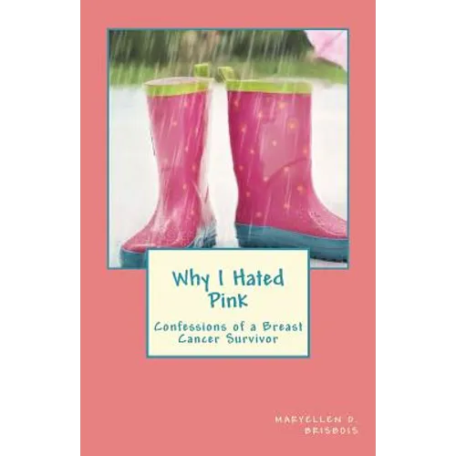 Why I Hated Pink: Confessions of a Breast Cancer Survivor - Paperback