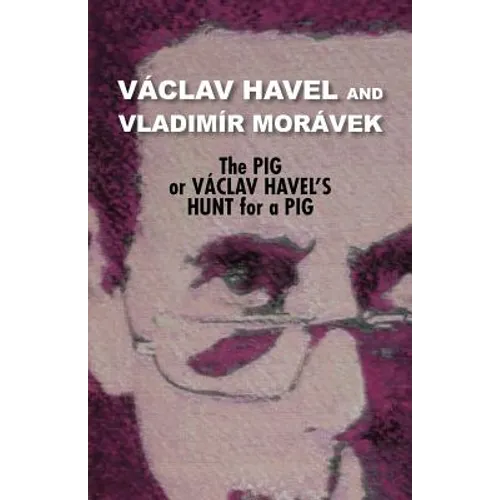 The Pig, or Vaclav Havel's Hunt for a Pig (Havel Collection) - Paperback