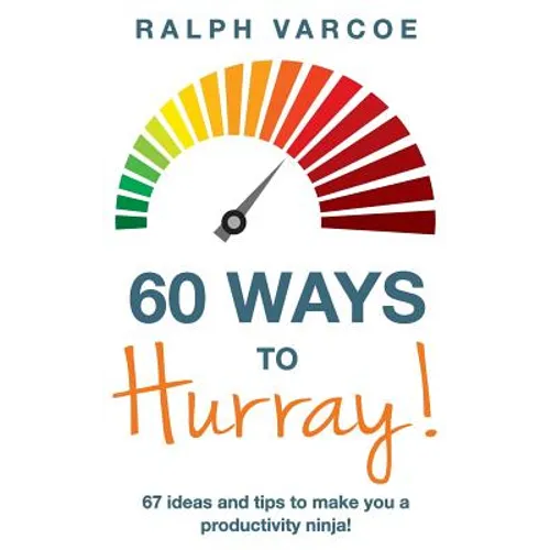 60 Ways to Hurray!: 67 Ideas and Tips to Make you a Productivity Ninja! - Paperback