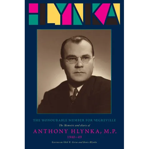 The Honourable Member for Vegreville: The Memoirs and Diary of Anthony Hlynka, M.P. (1940-49) - Paperback