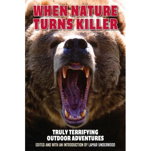 When Nature Turns Killer: Truly Terrifying Outdoor Adventures - Paperback