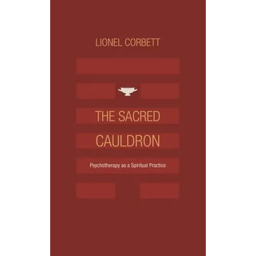 The Sacred Cauldron: Psychotherapy as a Spiritual Practice - Hardcover