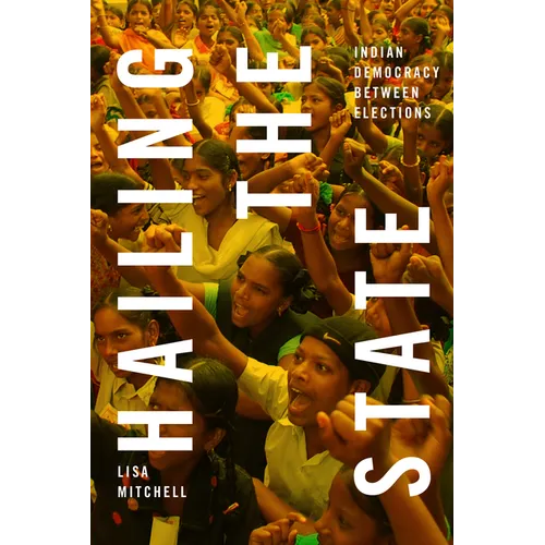 Hailing the State: Indian Democracy Between Elections - Paperback