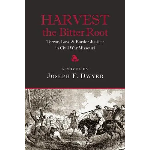 Harvest the Bitter Root: Terror, Love & Border Justice in Civil War Missouri - Paperback