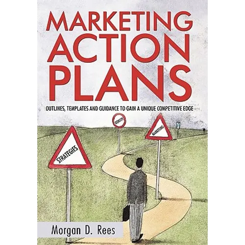 Marketing Action Plans: Outlines, Templates, and Guidelines for Gaining a Unique Competitive Edge - Paperback