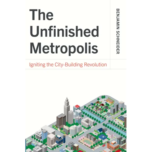 The Unfinished Metropolis: Igniting the City-Building Revolution
