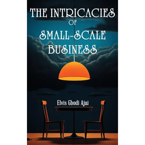 The Intricacies of Small-Scale Business - Hardcover