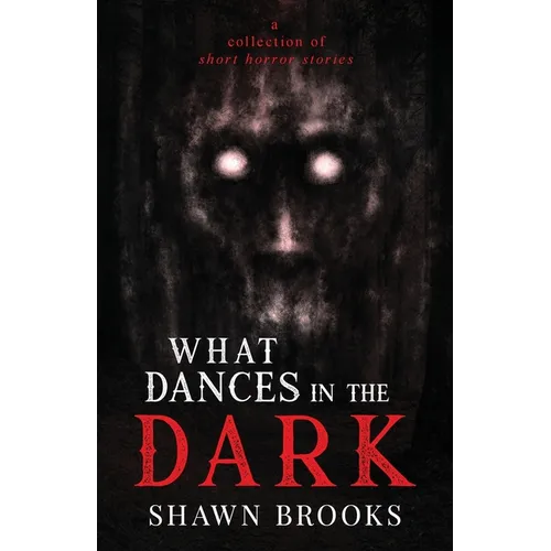What Dances in the Dark: a short collection of horror stories - Paperback